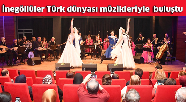 İnegöllüler Türk dünyası müzikleriyle buluştu