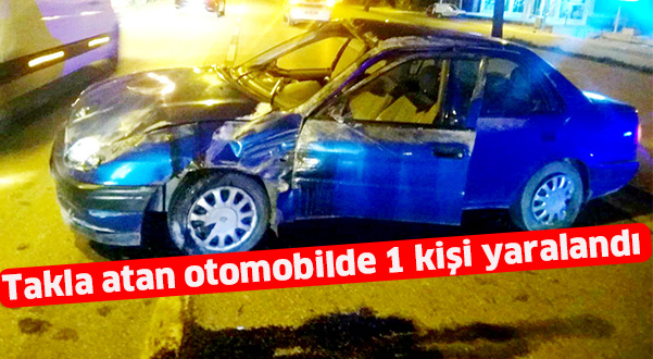 Takla atan otomobilde 1 kişi yaralandı