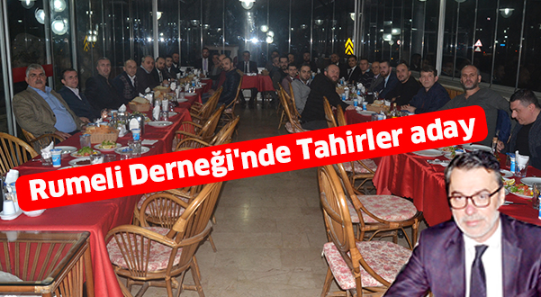 Rumeli Derneği’nde Tahirler aday