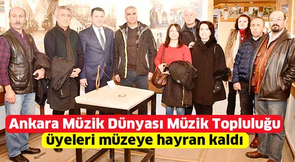 Ankara Türk Dünyası Müzik Topluluğu  üyeleri müzeye hayran kaldı