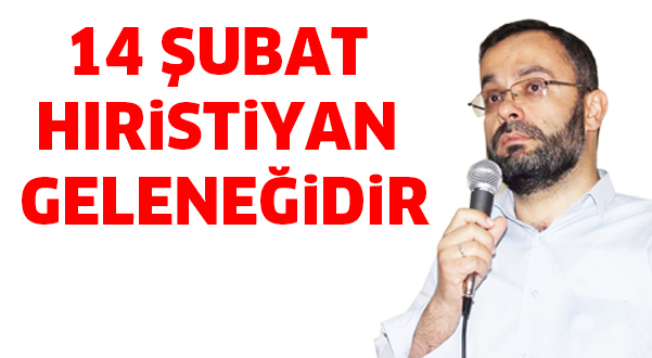 14 ŞUBAT HIRiSTiYAN GELENEĞiDiR