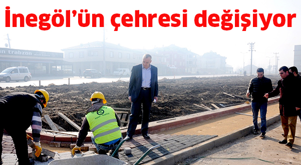 İnegöl’ün çehresi değişiyor