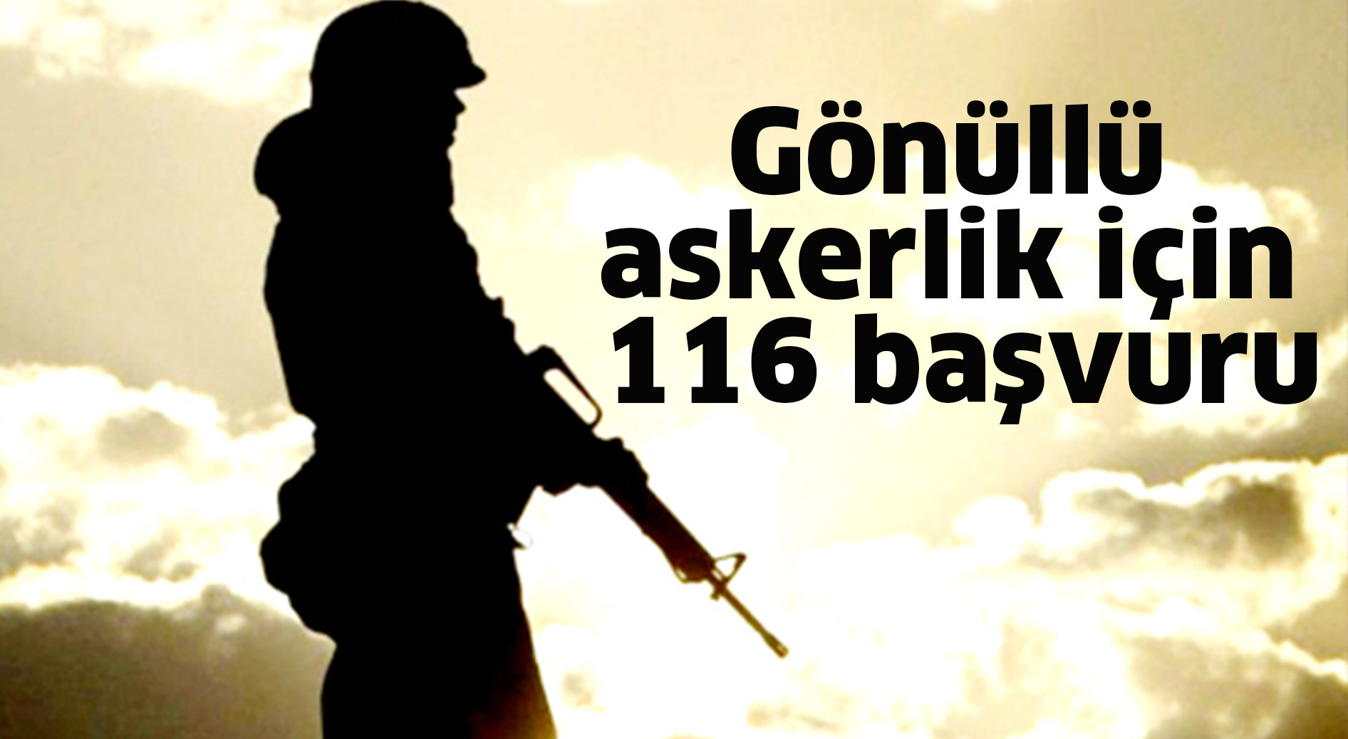 Gönüllü askerlik için 116 başvuru