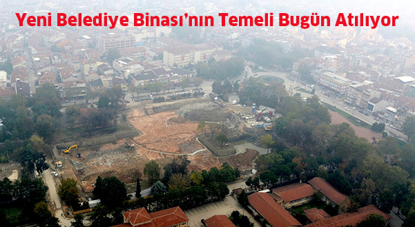 Yeni Belediye Binası’nın  temeli bugün  atılıyor