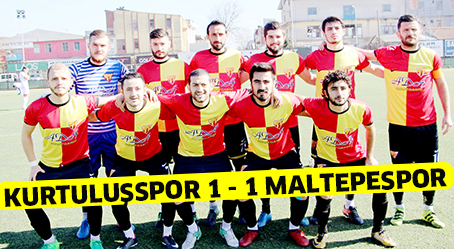 KURTULUŞSPOR 1 – 1 MALTEPESPOR