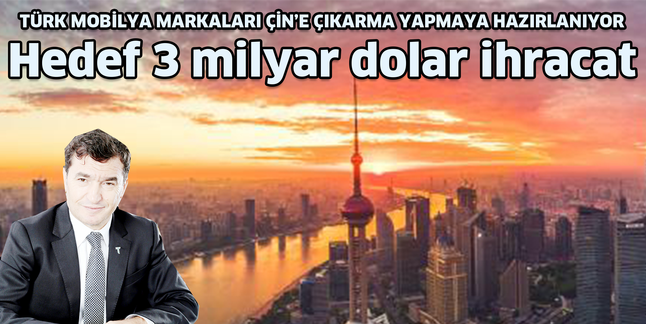 TÜRK MOBİLYA MARKALARI ÇİN’E ÇIKARMA YAPMAYA HAZIRLANIYOR Hedef 3 milyar dolar ihracat