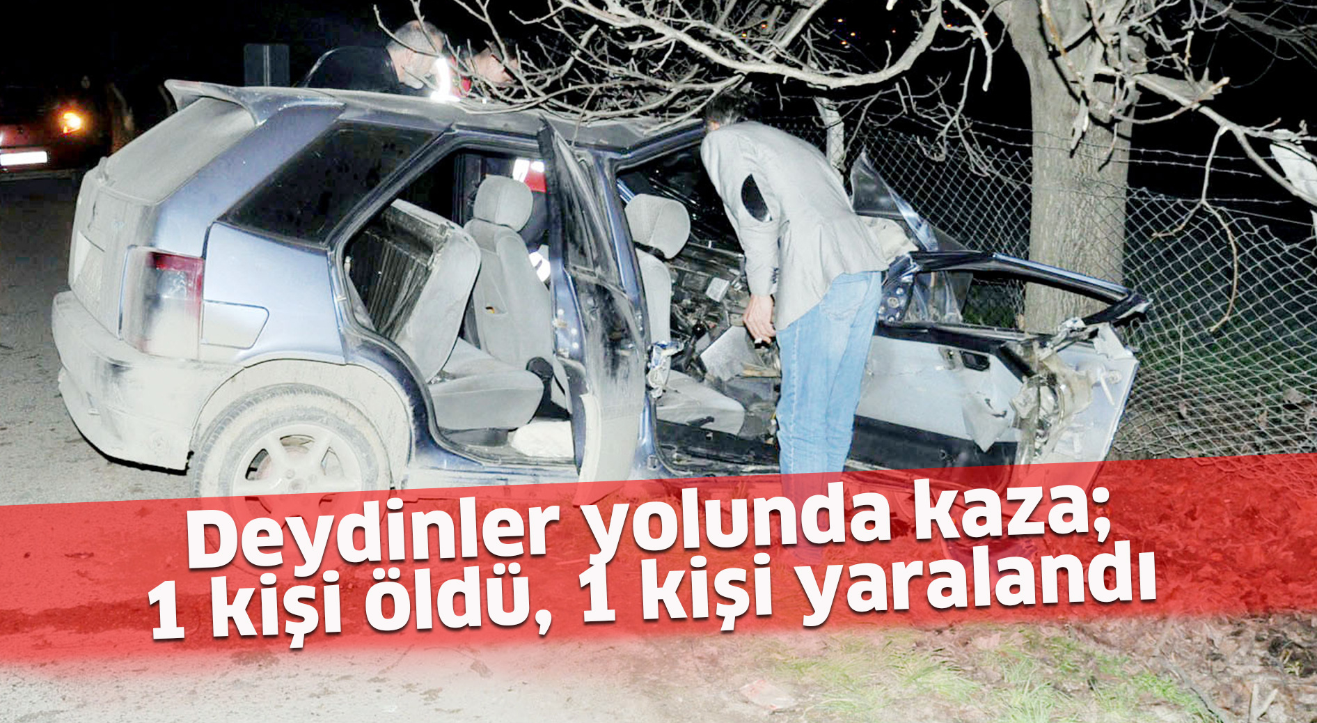 Deydinler yolunda kaza;  1 kişi öldü, 1 kişi yaralandı