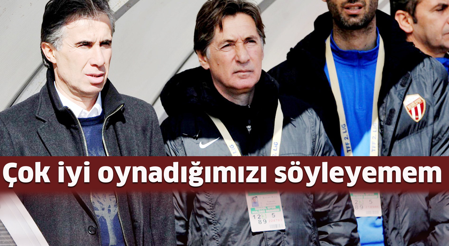 Çok iyi oynadığımızı söyleyemem