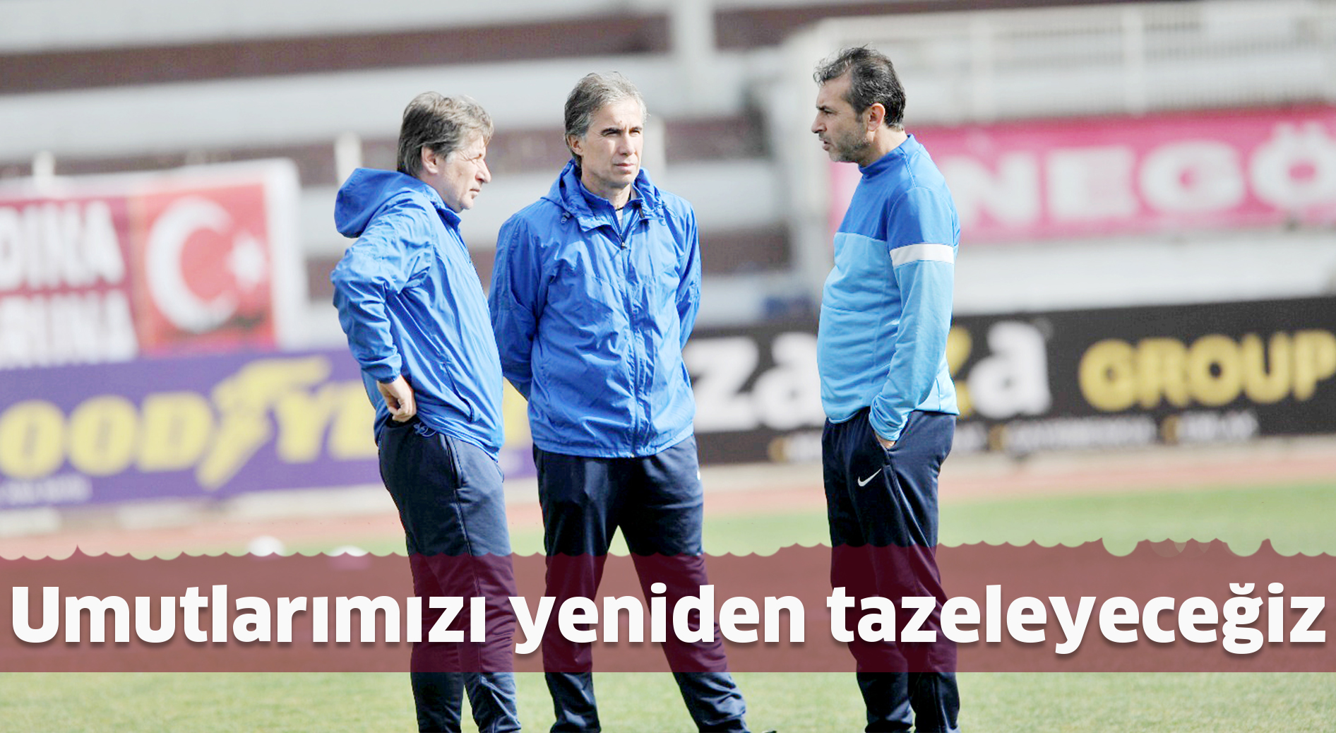 Umutlarımızı yeniden tazeleyeceğiz