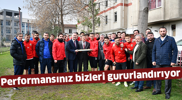 Performansınız bizleri gururlandırıyor