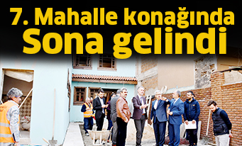 7. Mahalle konağında sona gelindi