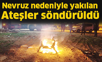Nevruz nedeniyle yakılan ateşler söndürüldü
