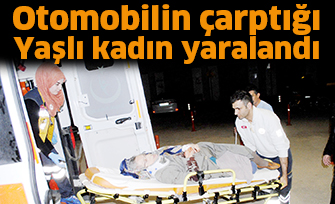 Otomobilin çarptığı yaşlı kadın yaralandı