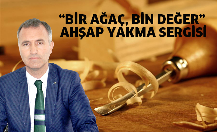“BİR AĞAÇ, BİN DEĞER” AHŞAP YAKMA SERGİSİ