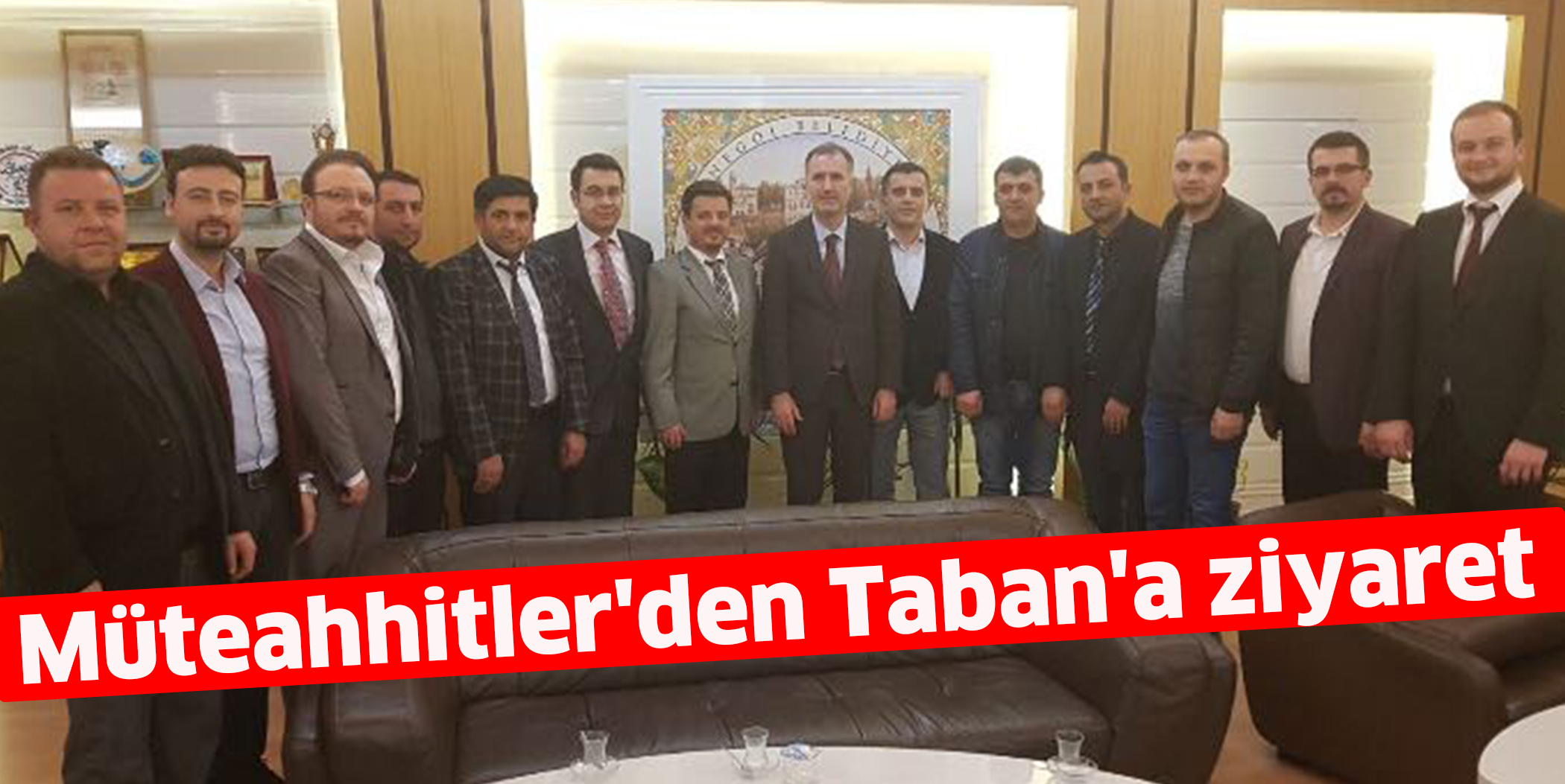 Müteahhitler’den Taban’a ziyaret