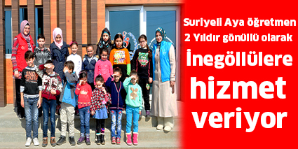 Suriyeli Aya öğretmen 2 Yıldır gönüllü olarak  İnegöllülere hizmet veriyor