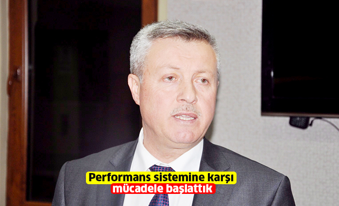 Performans sistemine karşı mücadele başlattık