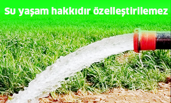 Su yaşam hakkıdır özelleştirilemez