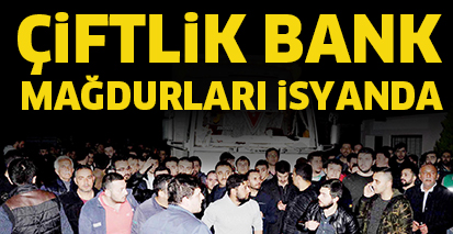 ÇiFTLiK BANK MAĞDURLARI iSYANDA