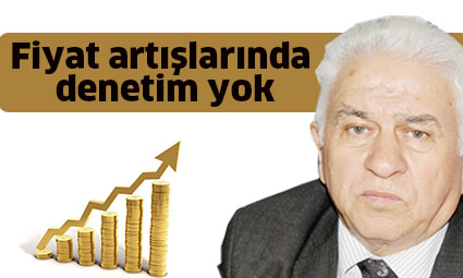 Fiyat artışlarında denetim yok