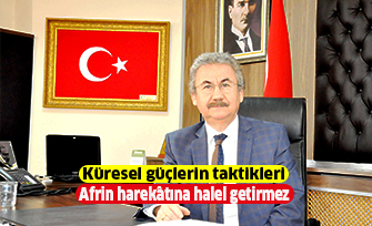 Küresel güçlerin taktikleri Afrin harekâtına halel getirmez