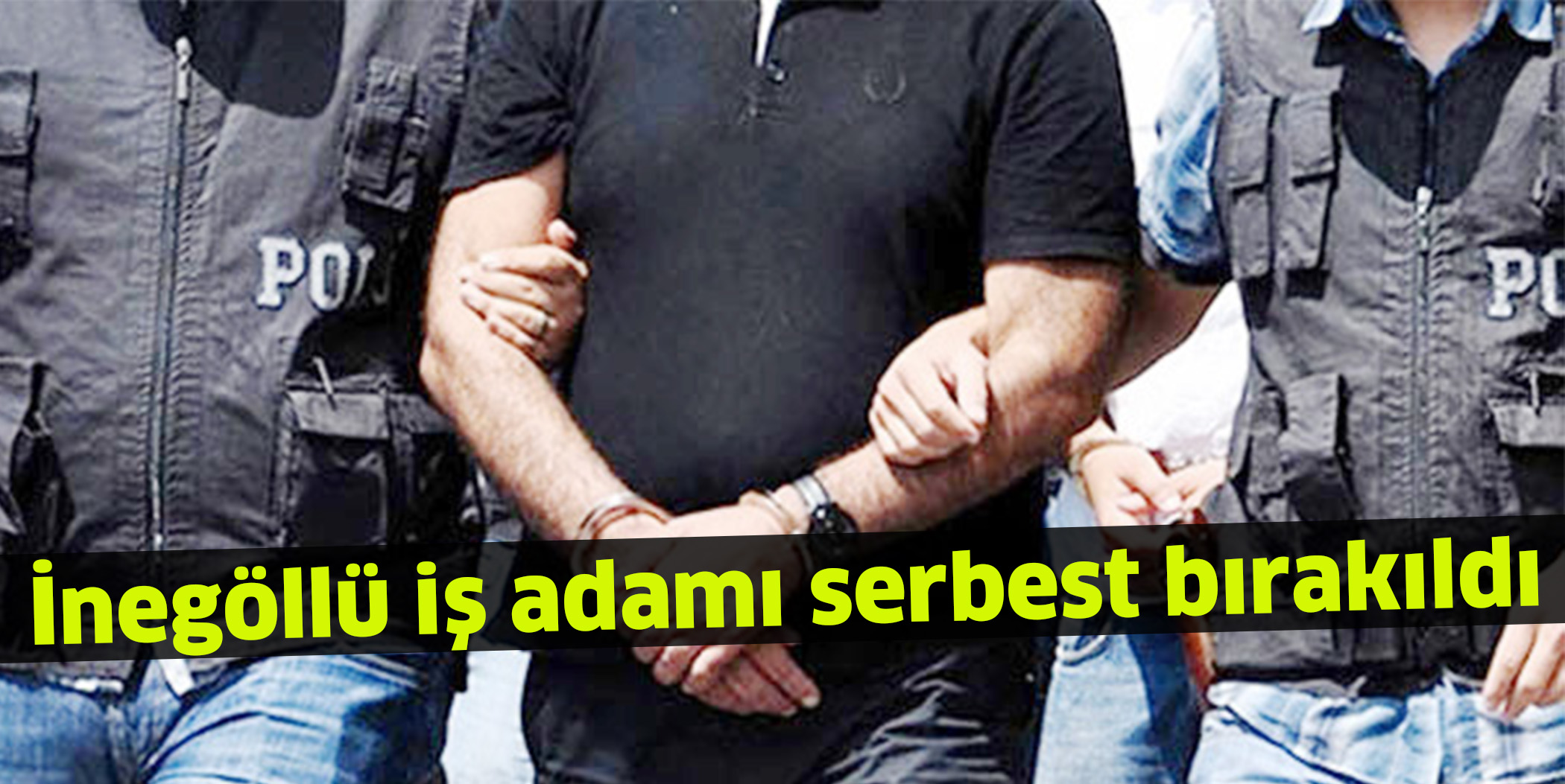 İnegöllü iş adamı serbest bırakıldı