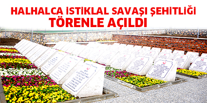 HALHALCA iSTiKLAL SAVAŞI ŞEHiTLiĞi TÖRENLE AÇILDI