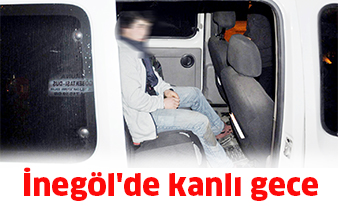 İnegöl’de kanlı gece