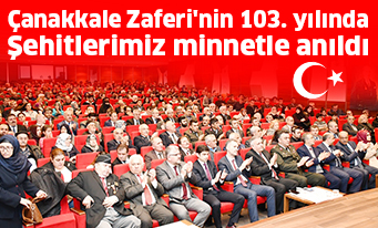 Çanakkale Zaferi’nin 103. yılında şehitlerimiz minnetle anıldı
