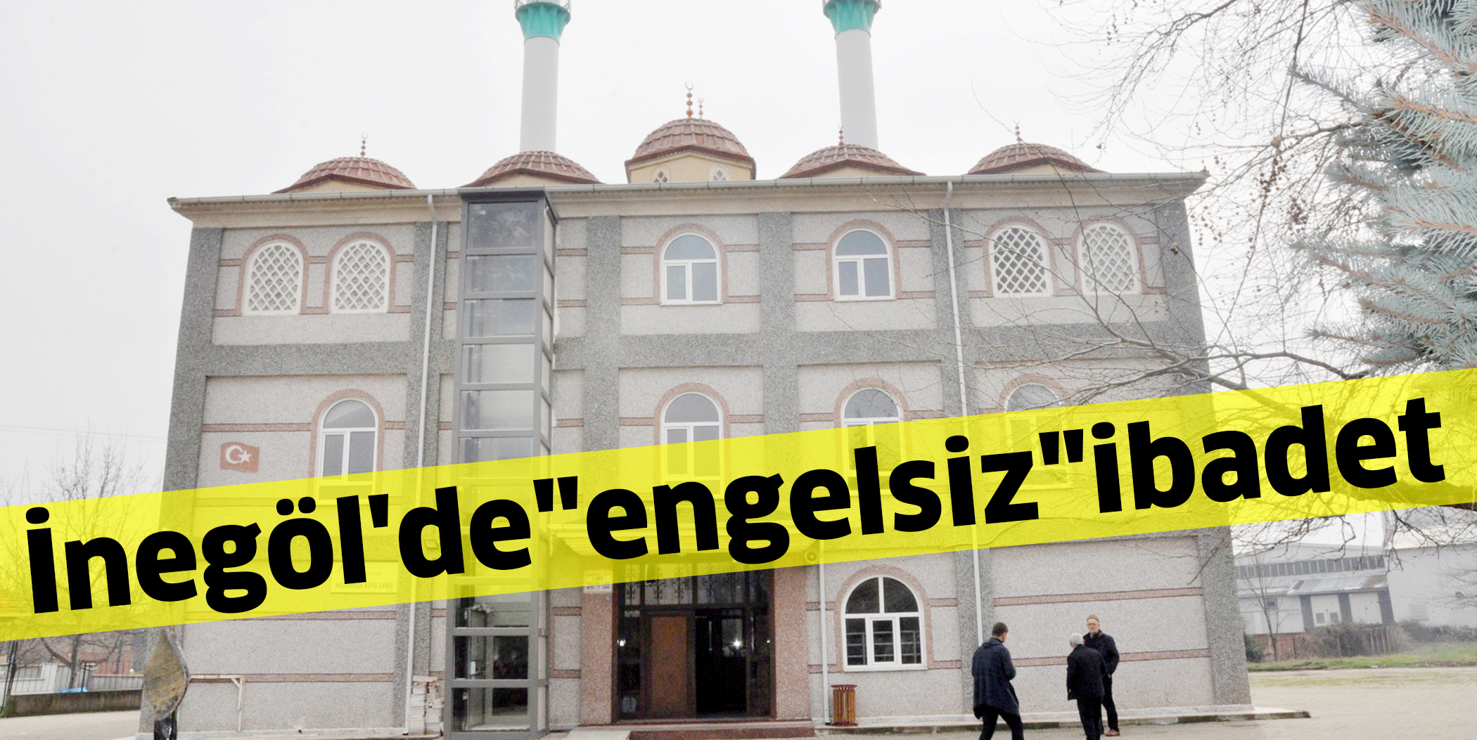 İnegöl’de “engelsiz” ibadet
