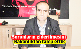 Sorunların giderilmesini  Bakanlıktan talep ettik