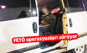 FETÖ operasyonları sürüyor