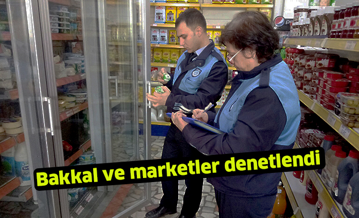 Bakkal ve marketler denetlendi