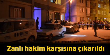 Zanlı hakim karşısına çıkarıldı