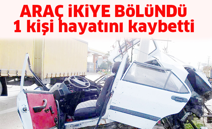 ARAÇ iKiYE BöLüNDü 1 kişi hayatını kaybetti