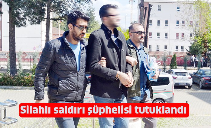 Silahlı saldırı şüphelisi tutuklandı