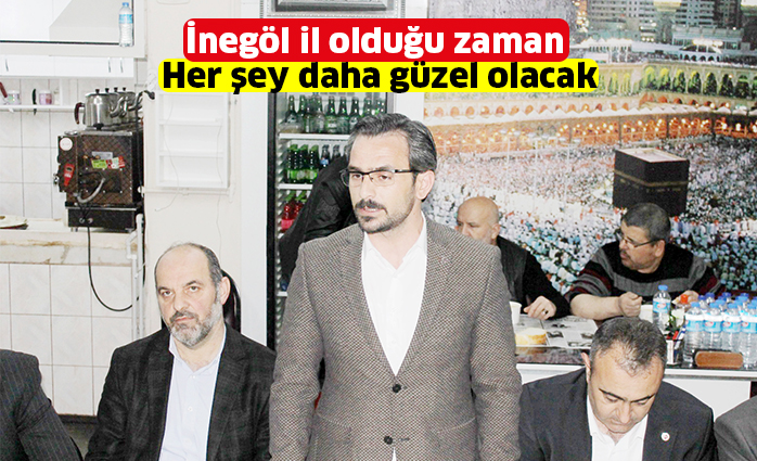 İnegöl il olduğu zaman  her şey daha güzel olacak