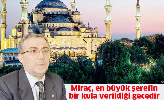 Miraç, en büyük şerefin  bir kula verildiği gecedir