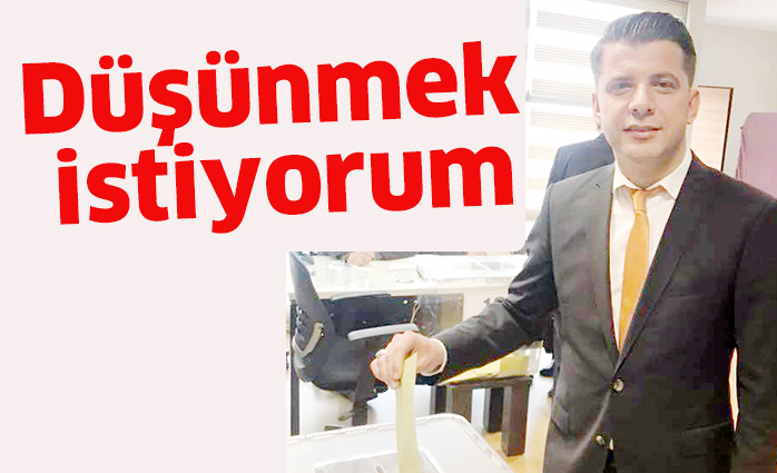 Düşünmek istiyorum