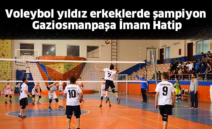Voleybol yıldız erkeklerde şampiyon  Gaziosmanpaşa İmam Hatip