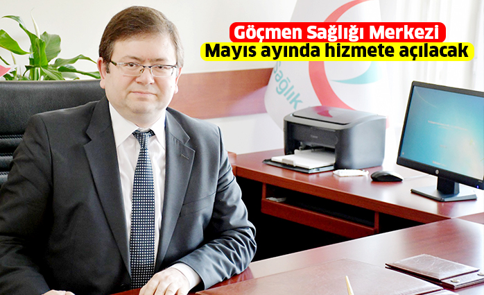 Göçmen Sağlığı Merkezi Mayıs ayında hizmete açılacak