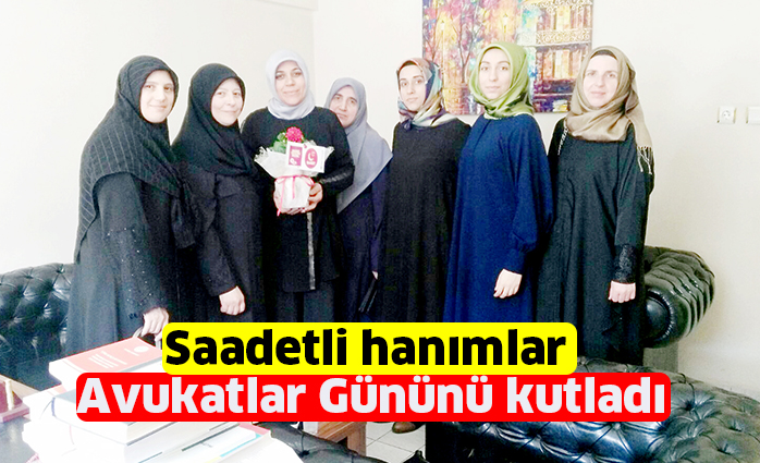 Saadetli hanımlar  Avukatlar Gününü kutladı
