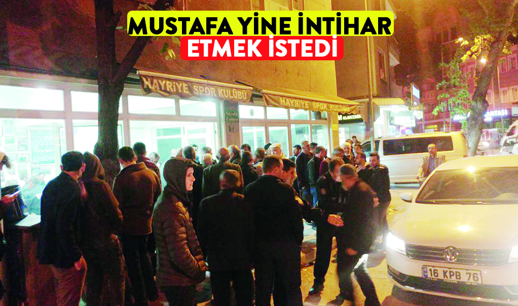 Mustafa yine intihar  etmek istedi