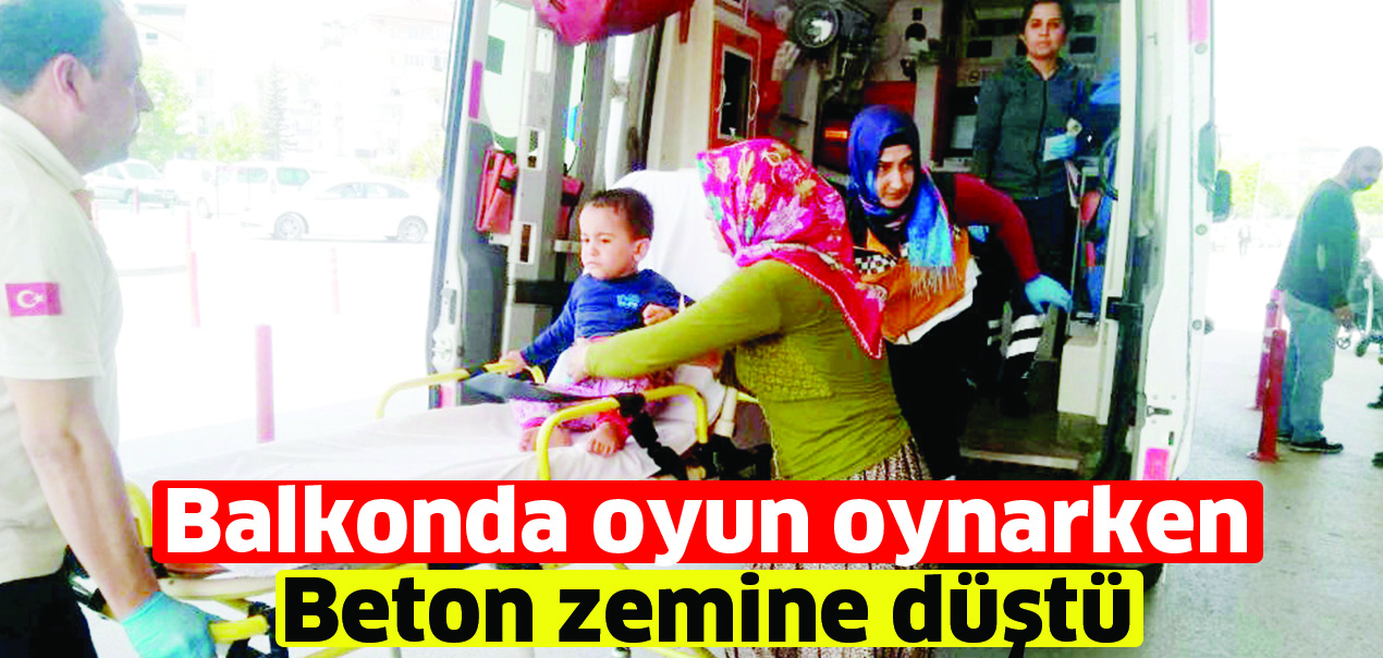 Balkonda oyun oynarken beton zemine düştü