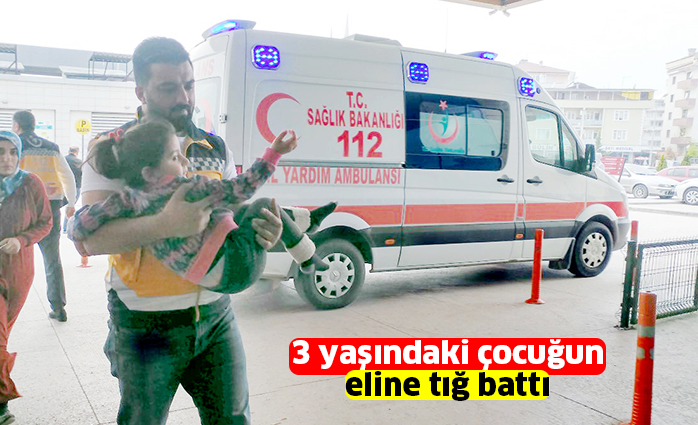 3 yaşındaki çocuğun eline tığ battı