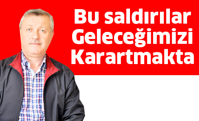 Bu saldırılar geleceğimizi karartmakta