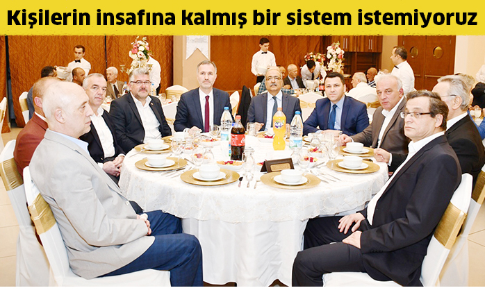 Kişilerin insafına kalmış bir sistem istemiyoruz