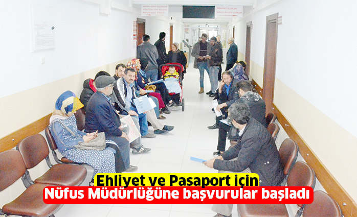 Ehliyet ve Pasaport için  Nüfus Müdürlüğüne başvurular başladı