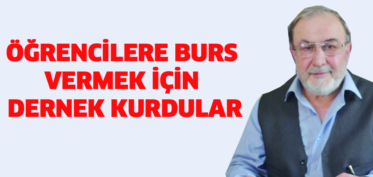 Öğrencilere burs vermek için dernek kurdular