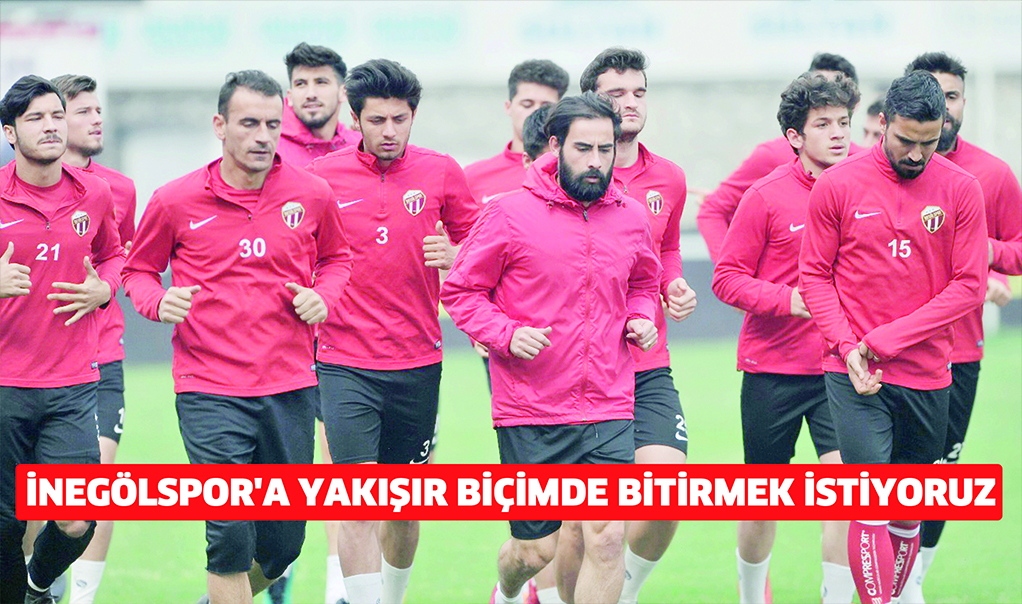 İnegölspor’a yakışır biçimde bitirmek istiyoruz